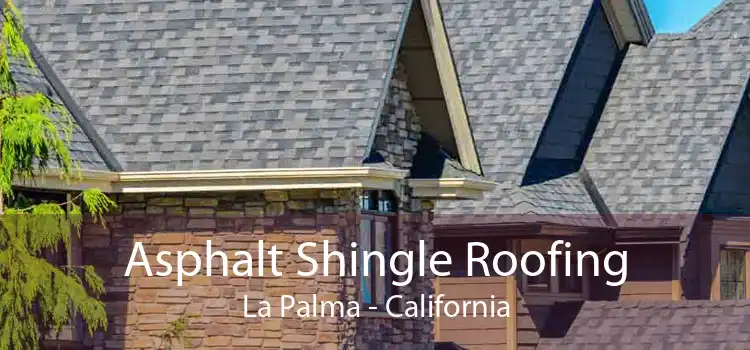 Asphalt Shingle Roofing La Palma - California