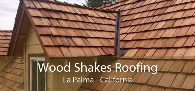 Wood Shakes Roofing La Palma - California
