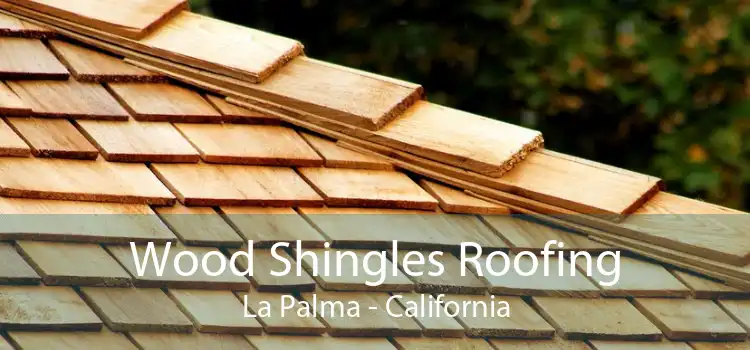 Wood Shingles Roofing La Palma - California